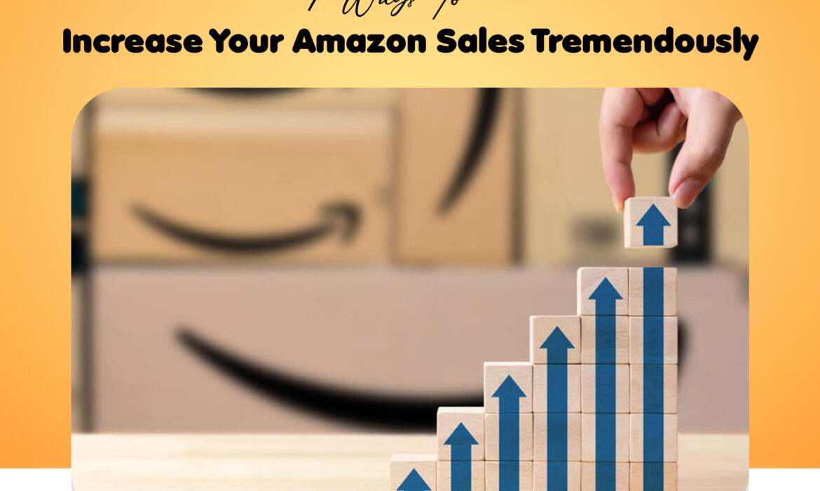 7 Ways To Increase Your Amazon Sales Tremendously